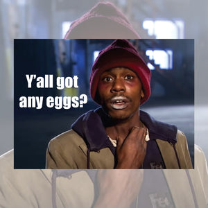 Got any eggs?